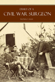 Title: Diary of a Civil War Surgeon, Author: Thomas Ellis