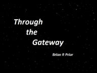 Title: Through the Gateway, Author: Brian Prior