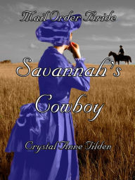 Title: Mail Order Bride : Savannah's Cowboy, Author: Crystal Anne Tilden