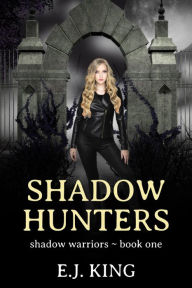 Title: Shadow Hunters (Shadow Warriors, #1), Author: E.J. King