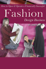 Title: How to Open & Operate a Financially Successful Fashion Design Business, Author: Janet Engle