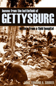 Title: Leaves from the Battlefield of Gettysburg: Letters from a Field Hospital (Abridged, Annotated), Author: Mrs. Edmund A. Souder