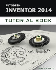 Title: Autodesk Inventor 2014 Tutorial Book, Author: John G Ronald