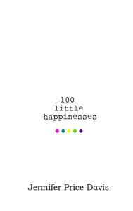 Title: 100 Little Happinesses, Author: Jennifer Price Davis