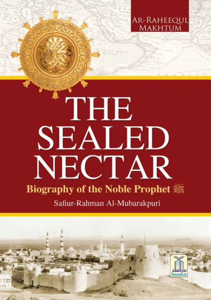 The Sealed Nectar Biography of Prophet Muhammad