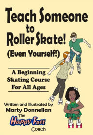 Title: Teach Someone To Roller Skate - Even Yourself!, Author: Marty Donnellan