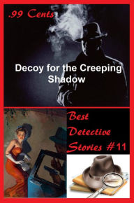 Title: 99 Cents Best Detective Stories Decoy for the Creeping Shadow ( adventure, fantasy, romantic, action, fiction, science fiction, amazing , western, thriller, crime novel, crime story, detective story, classic western, Billy the kid, Wyatt Earp ), Author: Science fiction Action