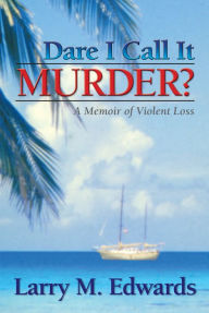 Title: Dare I Call It Murder?, Author: Larry Edwards
