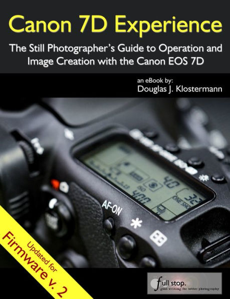 Canon 7D Experience - The Still Photographer's Guide