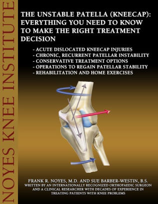 The Unstable Patella (Kneecap): Everything You Need To Know To Make The ...