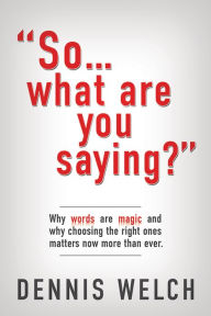Title: So...what are you saying?, Author: Dennis Welch