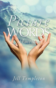 Title: Picture Words: A Novel, Author: Jill Templeton