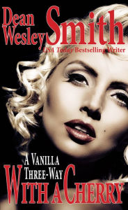 Title: A Vanilla Three-Way With a Cherry, Author: Dean Wesley Smith