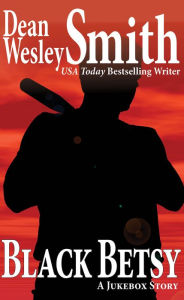 Title: Black Betsy: A Jukebox Story, Author: Dean Wesley Smith