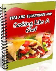 Title: Cookbook on 101 Tips and Techniques For Cooking Like a Chef - Add a little zest, don't be afraid to experiment, keep your recipes organized, stop foods from sticking to the pan, and the list goes on!, Author: Newbies Guide