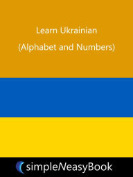 Title: Learn Ukrainian (Alphabet and Numbers)- simpleNeasyBook, Author: Kalpit Jain