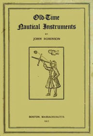 Title: Old-Time Nautical Instruments (Illustrated), Author: John H. Robinson