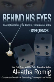 Title: Behind His Eyes - Consequences, Author: Aleatha Romig