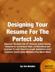 Title: Designing Your Resume For The Perfect Job, Author: Eve Brunker