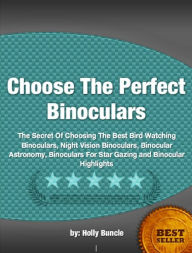 Title: Choose The Perfect Binoculars, Author: Holly Buncle