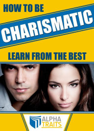 Title: How To Be A Charismatic Woman:Become Magnetic To Both Sexes, Author: Alpha Traits