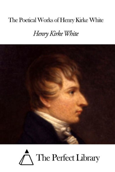 The Poetical Works of Henry Kirke White
