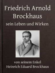 Title: Friedrich Arnold Brockhaus - Erster Theil (Illustrated), Author: Heinrich Eduard Brockhaus