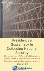 Title: Presidency's Supremacy in Defending National Security, Author: Bruce Fein