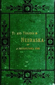 Title: To and Through Nebraska (Illustrated), Author: Frances I. Sims Fulton