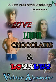 Title: A Tate Pack Serial Anthology: Love, Liquor, Chocolates & Loyalty, Author: Vicktor Alexander