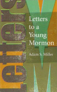 Title: Letters to a Young Mormon, Author: Adam S. Miller