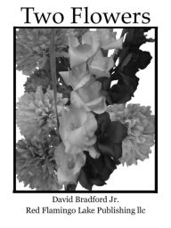 Title: Two Flowers, Author: David Bradford Jr