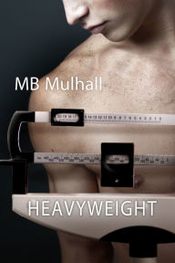 Title: Heavyweight, Author: MB Mulhall