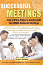 Successful Meetings: How to Plan, Prepare, and Execute Top-Notch Business Meetings
