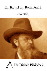 Title: Ein Kampf um Rom Band I, Author: Felix Dahn
