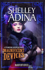 Title: Magnificent Devices (Magnificent Devices, #3), Author: Shelley Adina