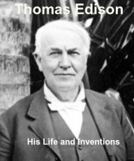 Title: EDISON HIS LIFE AND INVENTIONS by Frank Lewis Dyer and Thomas Commerford Martin, Author: Frank Lewis Dyer