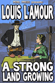 Title: A Strong Land Growing, Author: Louis L'Amour