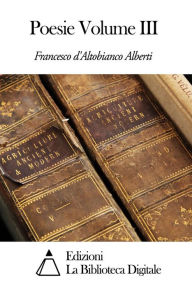 Title: Poesie Volume III, Author: Francesco d'Altobianco Alberti