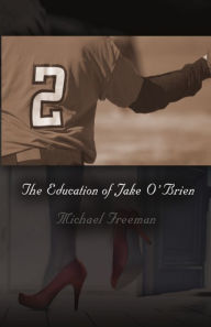 Title: The Education of Jake O'Brien, Author: Michael Freeman