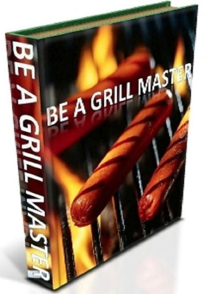 CookBook on Be a Grill Master - The first step in successful grilling is knowing how to!!