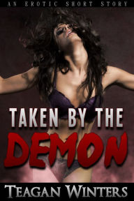 Title: Taken by the Demon (Paranormal Erotic Horror), Author: Teagan Winters