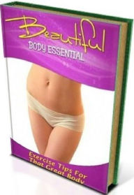 Title: Secrets To Beautiful Body Essentials - The Benefits To A Healthy Lifestyle Other Than Looking Great!, Author: Newbies Guide