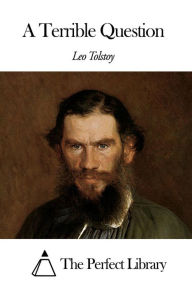 Title: A Terrible Question, Author: Leo Tolstoy