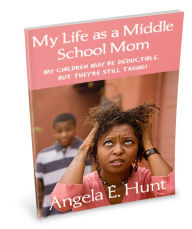 Title: My Life as a Middle School Mom, Author: Angela Hunt