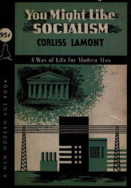 Title: You might like socialism; a way of life for modern man, Author: Corliss Lamont