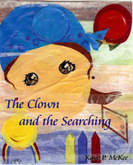 Title: The Clown and the Searching, Author: Kaye McKee