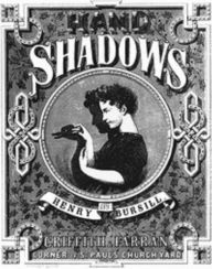 Title: Hand Shadows to be Thrown Upon the Wall, Author: Henry Bursill