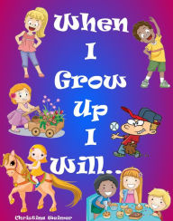 Title: When I Grow Up I Will, Author: Christina Weimer