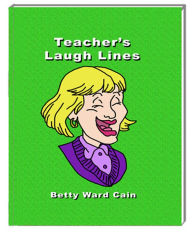 Title: Teacher's Laugh Lines, Author: Betty Ward Cain